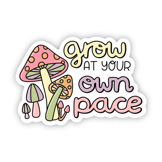 Grow at your own pace mushroom sticker