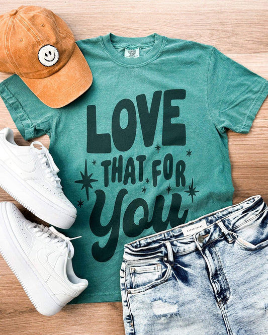 Love That for You Tee - PRE-ORDER
