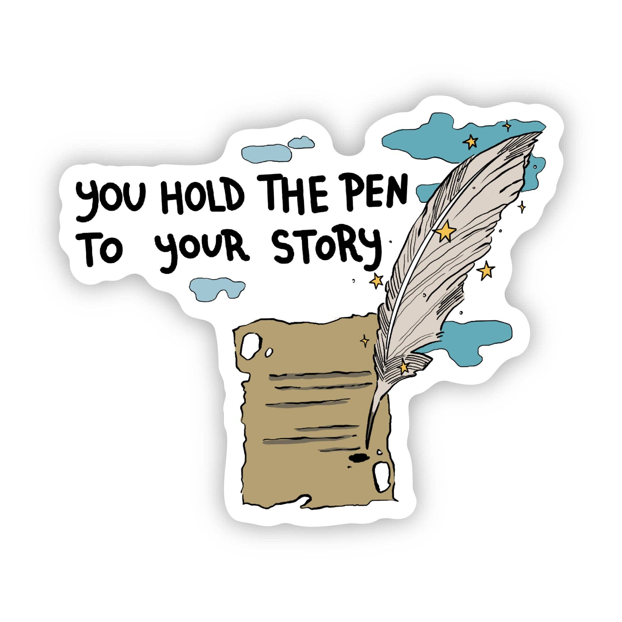 "You hold the pen to your story" Sticker