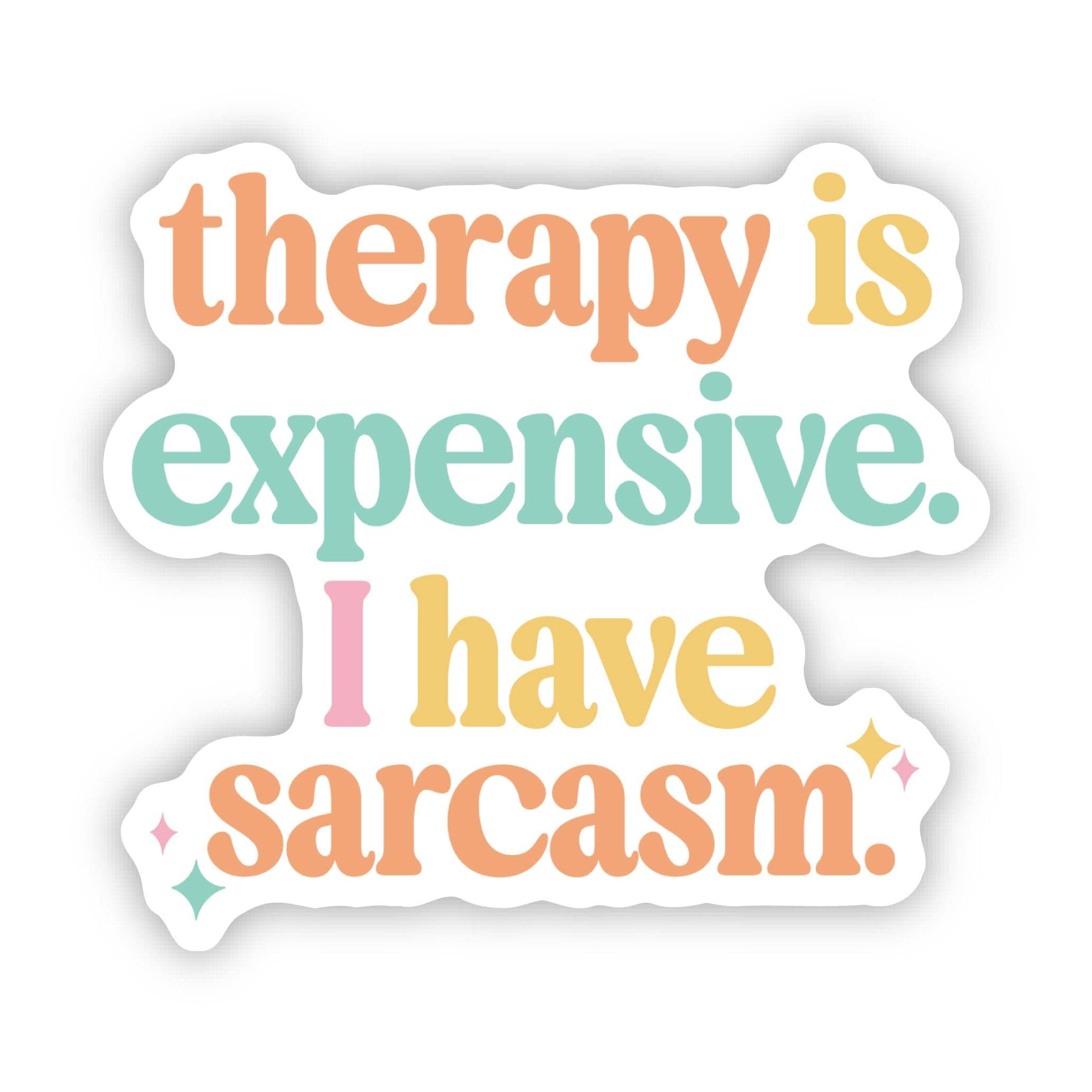 Therapy Is Expensive, I Have Sarcasm Sticker