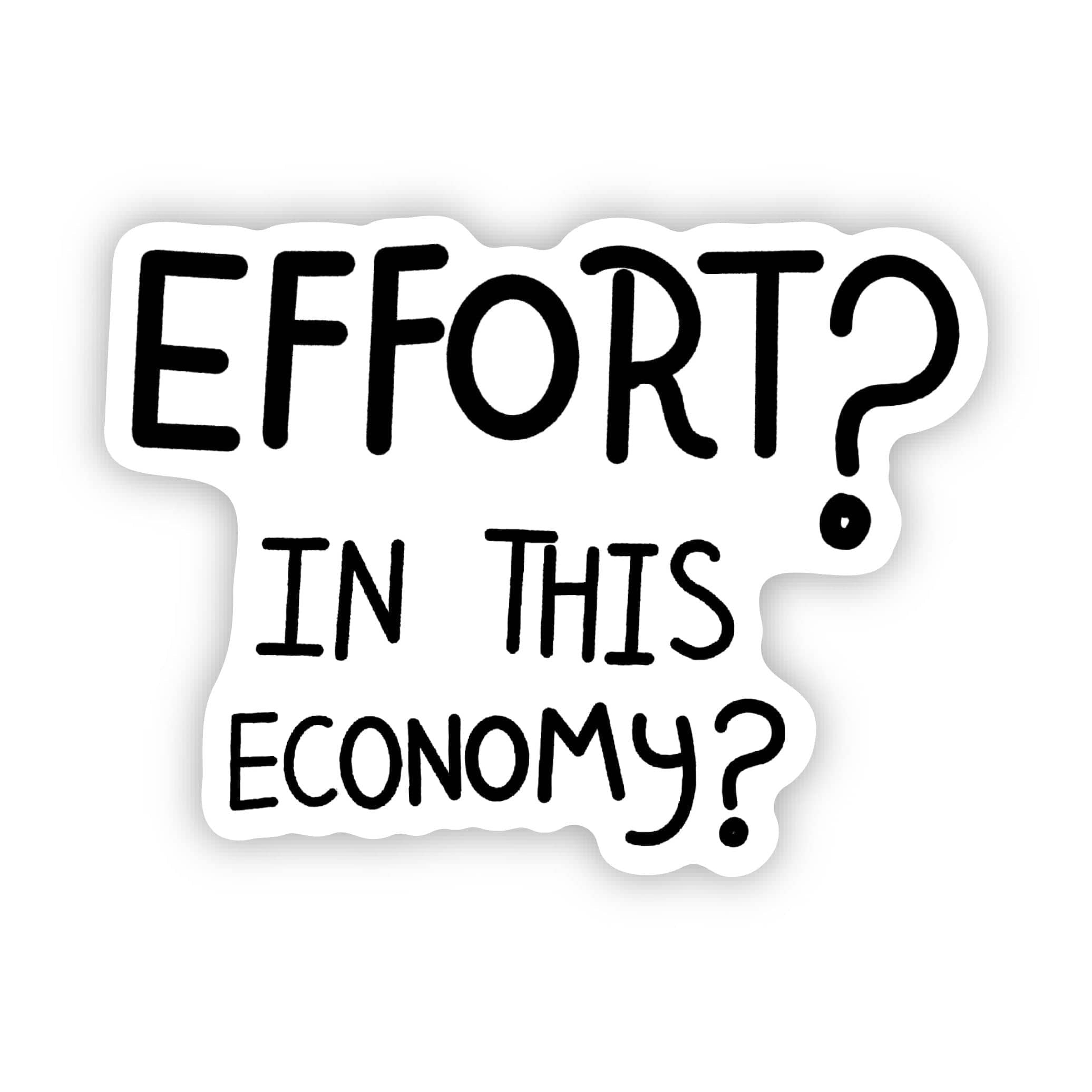 "Effort? In this economy?" Sticker