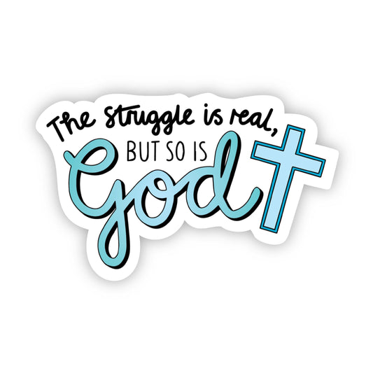 "The struggle is real, but so is God" Sticker