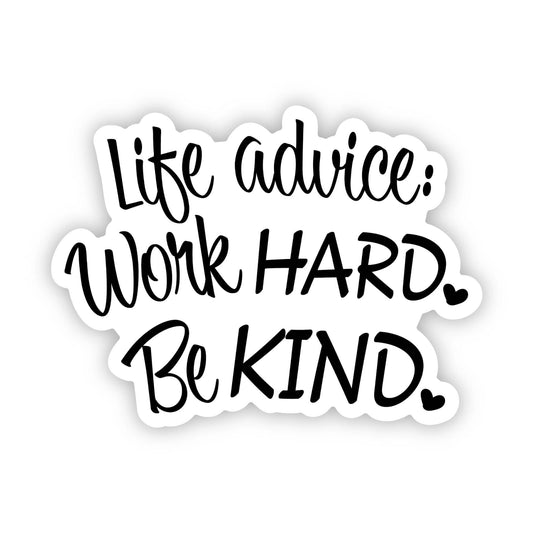 Life advice: Work hard. Be kind. Sticker