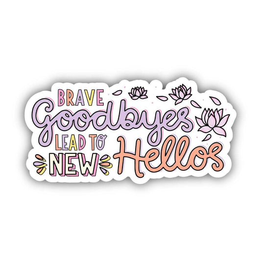 Brave Goodbyes Lead To New Hellos Sticker